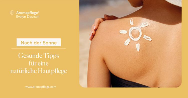 Gesunde Tipps für eine natürliche Hautpflege nach der Sonne